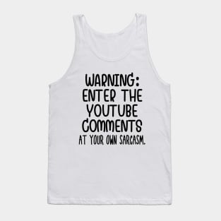 Caution: Enter the Youtube comments at your own sarcasm Tank Top